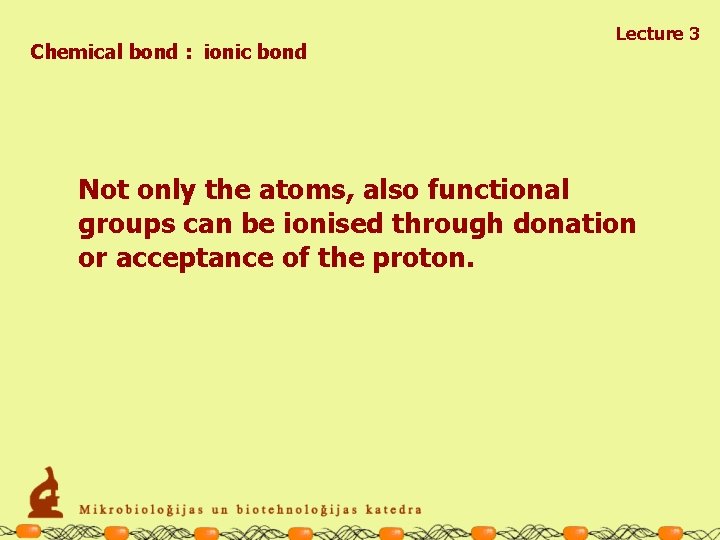 Chemical bond : ionic bond Lecture 3 Not only the atoms, also functional groups