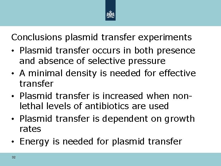 Conclusions plasmid transfer experiments • Plasmid transfer occurs in both presence and absence of