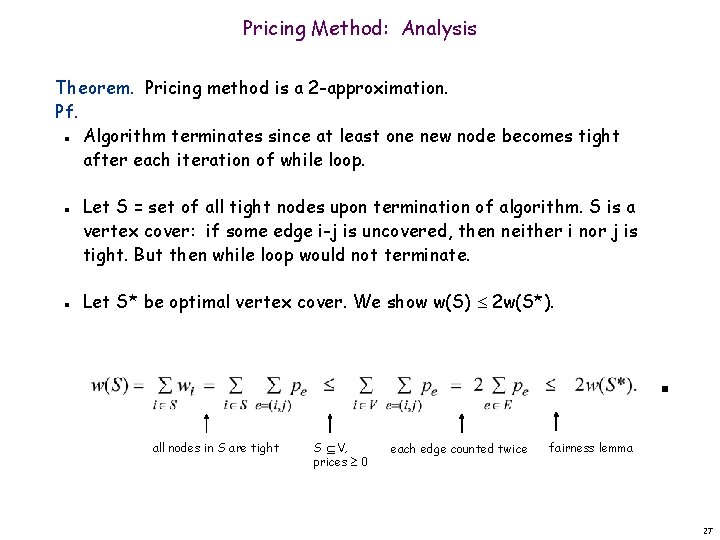 Pricing Method: Analysis Theorem. Pricing method is a 2 -approximation. Pf. Algorithm terminates since