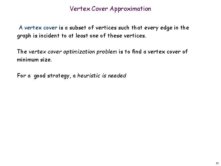 Vertex Cover Approximation A vertex cover is a subset of vertices such that every