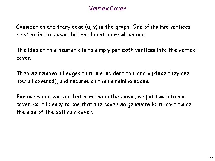 Vertex Cover Consider an arbitrary edge (u, v) in the graph. One of its