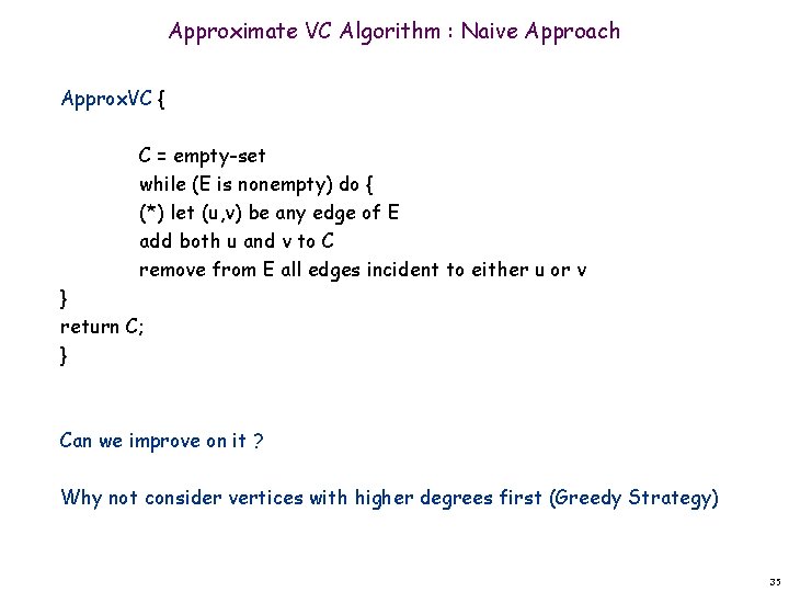 Approximate VC Algorithm : Naive Approach Approx. VC { C = empty-set while (E