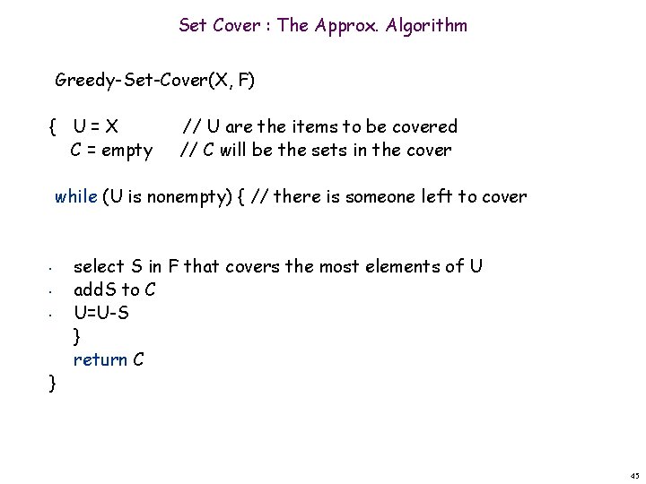 Set Cover : The Approx. Algorithm Greedy-Set-Cover(X, F) { U=X C = empty //