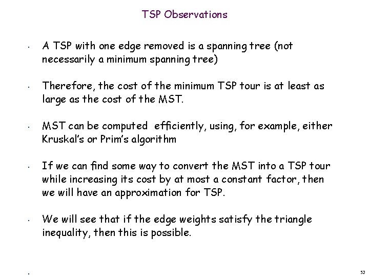 TSP Observations • • • A TSP with one edge removed is a spanning