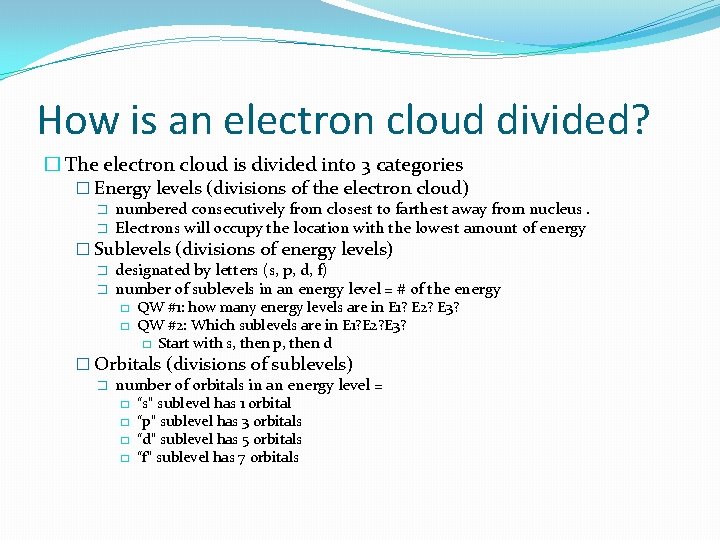 How is an electron cloud divided? � The electron cloud is divided into 3