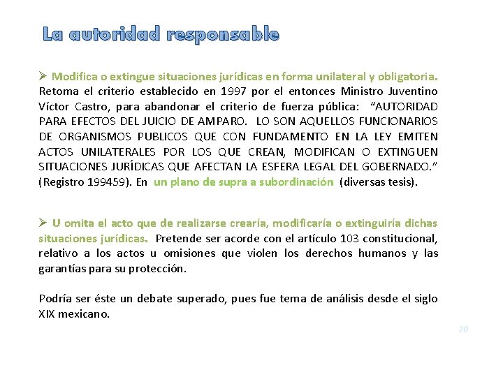 La autoridad responsable Ø Modifica o extingue situaciones jurídicas en forma unilateral y obligatoria.