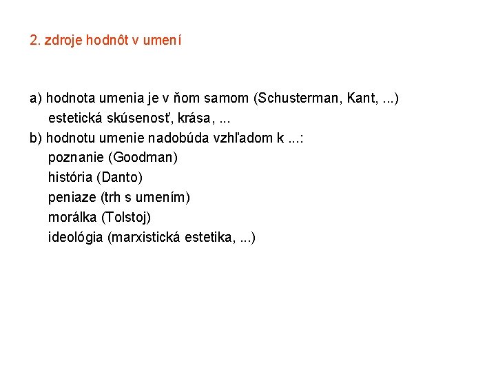 2. zdroje hodnôt v umení a) hodnota umenia je v ňom samom (Schusterman, Kant,