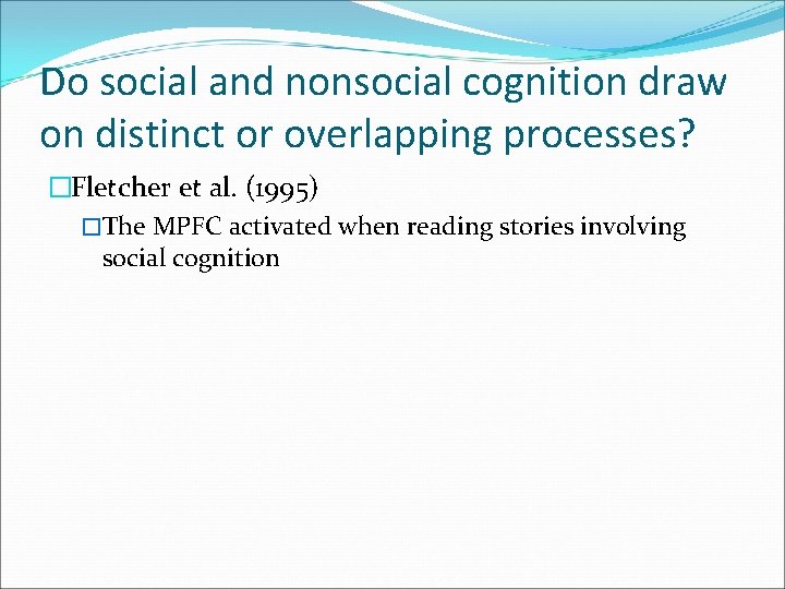 Do social and nonsocial cognition draw on distinct or overlapping processes? �Fletcher et al.