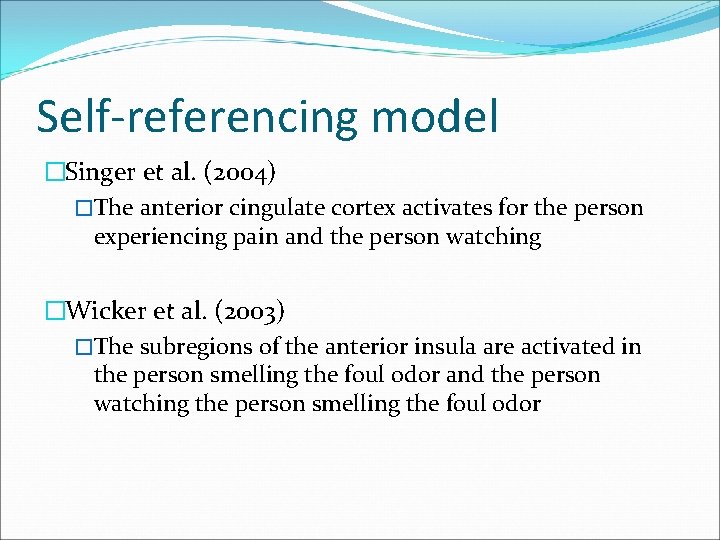 Self-referencing model �Singer et al. (2004) �The anterior cingulate cortex activates for the person