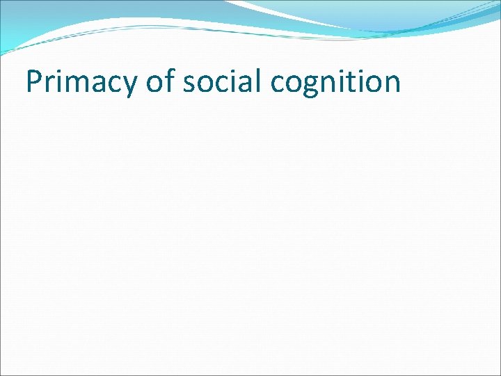 Primacy of social cognition 
