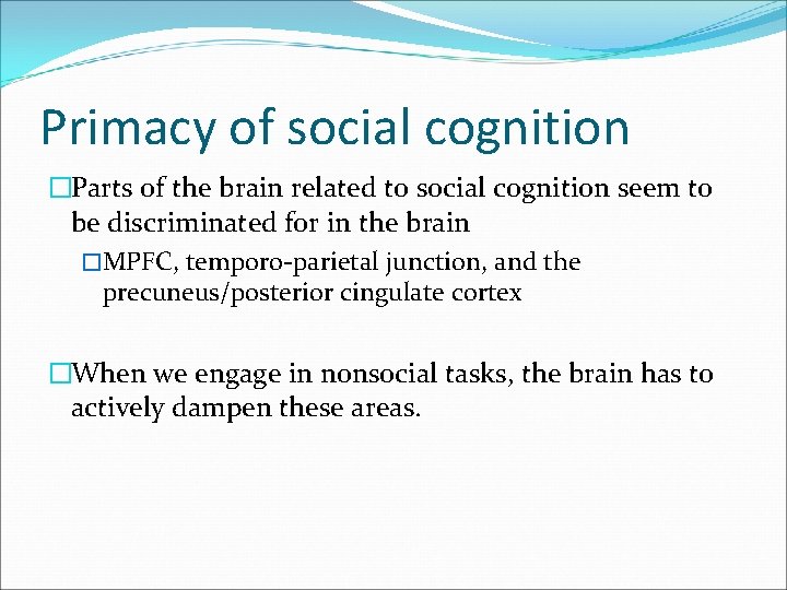 Primacy of social cognition �Parts of the brain related to social cognition seem to