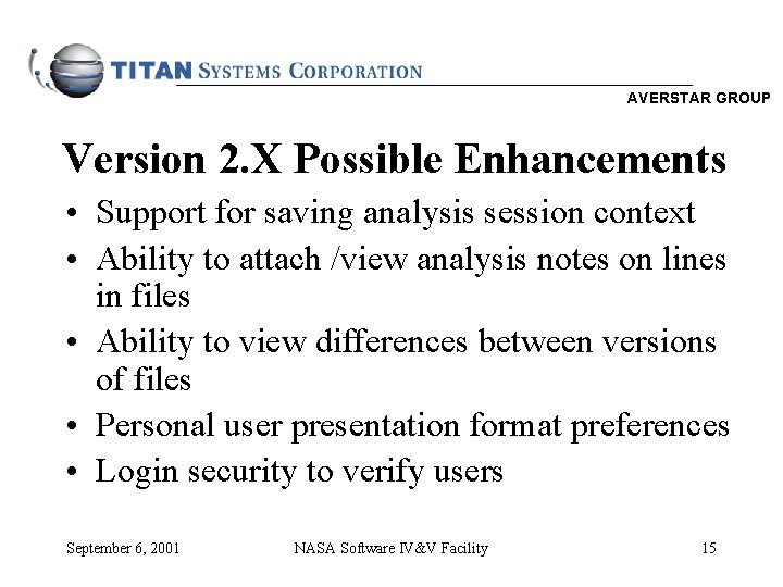 AVERSTAR GROUP Version 2. X Possible Enhancements • Support for saving analysis session context