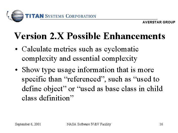 AVERSTAR GROUP Version 2. X Possible Enhancements • Calculate metrics such as cyclomatic complexity