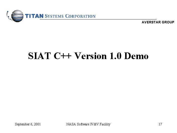 AVERSTAR GROUP SIAT C++ Version 1. 0 Demo September 6, 2001 NASA Software IV&V