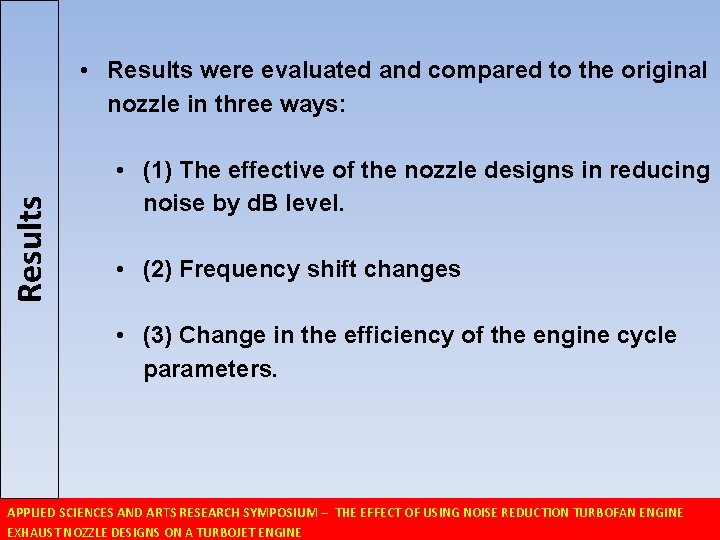 Results • Results were evaluated and compared to the original nozzle in three ways:
