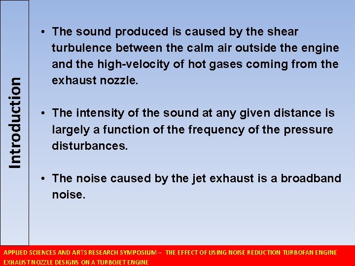 Introduction • The sound produced is caused by the shear turbulence between the calm