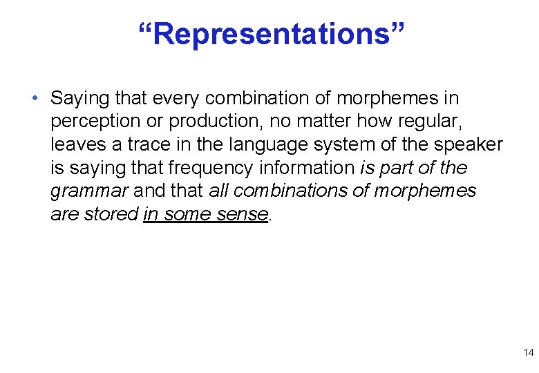 “Representations” • Saying that every combination of morphemes in perception or production, no matter