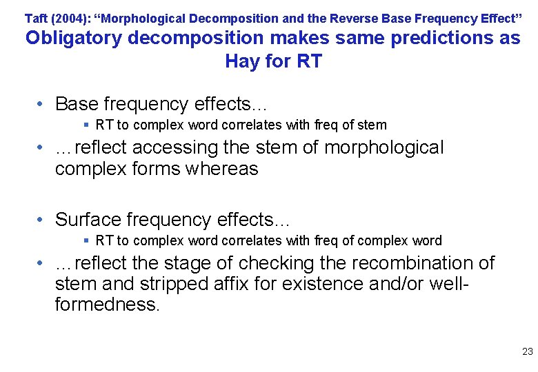 Taft (2004): “Morphological Decomposition and the Reverse Base Frequency Effect” Obligatory decomposition makes same