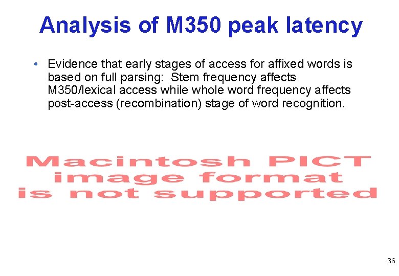 Analysis of M 350 peak latency • Evidence that early stages of access for
