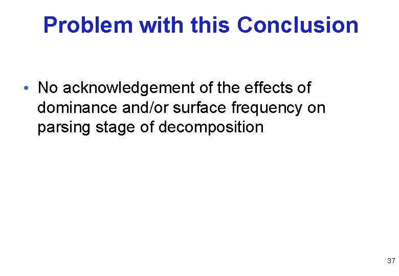 Problem with this Conclusion • No acknowledgement of the effects of dominance and/or surface