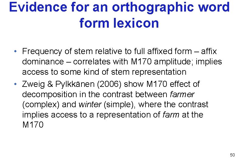 Evidence for an orthographic word form lexicon • Frequency of stem relative to full