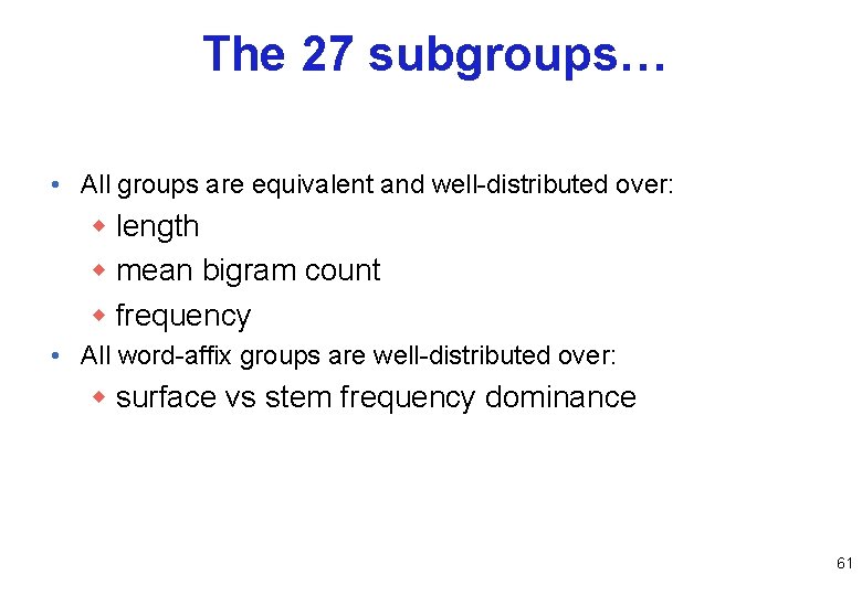 The 27 subgroups… • All groups are equivalent and well-distributed over: w length w