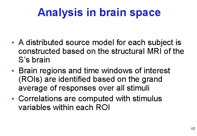 Analysis in brain space • A distributed source model for each subject is constructed