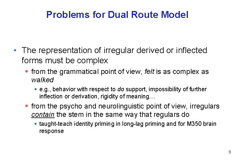 Problems for Dual Route Model • The representation of irregular derived or inflected forms