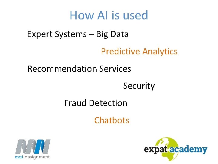 How AI is used Expert Systems – Big Data Predictive Analytics Recommendation Services Security How AI is used Expert Systems – Big Data Predictive Analytics Recommendation Services Security