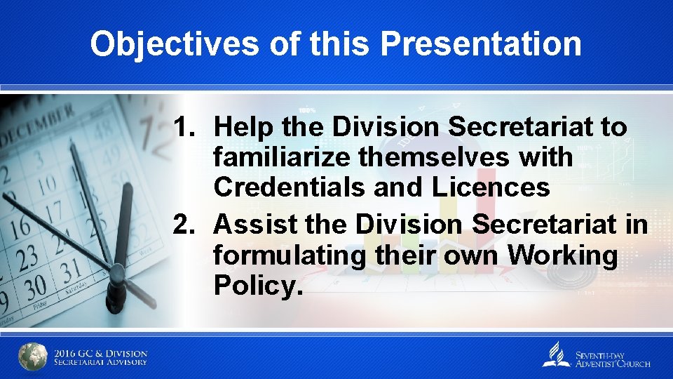 Objectives of this Presentation 1. Help the Division Secretariat to familiarize themselves with Credentials