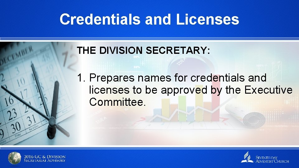 Credentials and Licenses THE DIVISION SECRETARY: 1. Prepares names for credentials and licenses to
