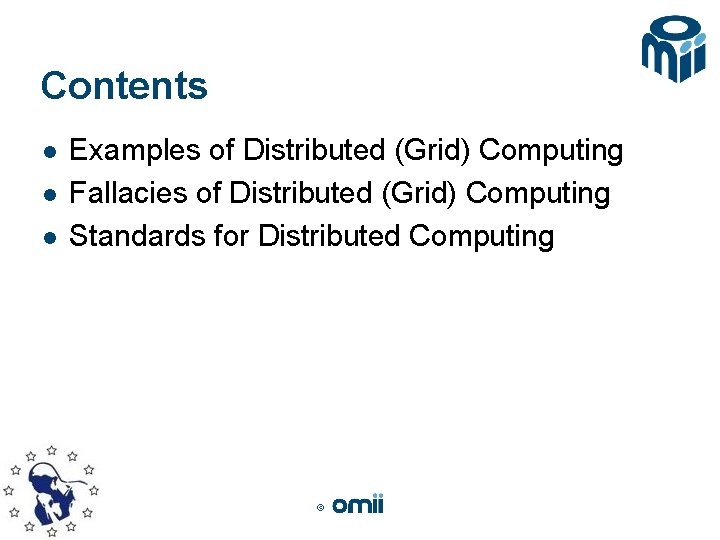 Contents l l l Examples of Distributed (Grid) Computing Fallacies of Distributed (Grid) Computing