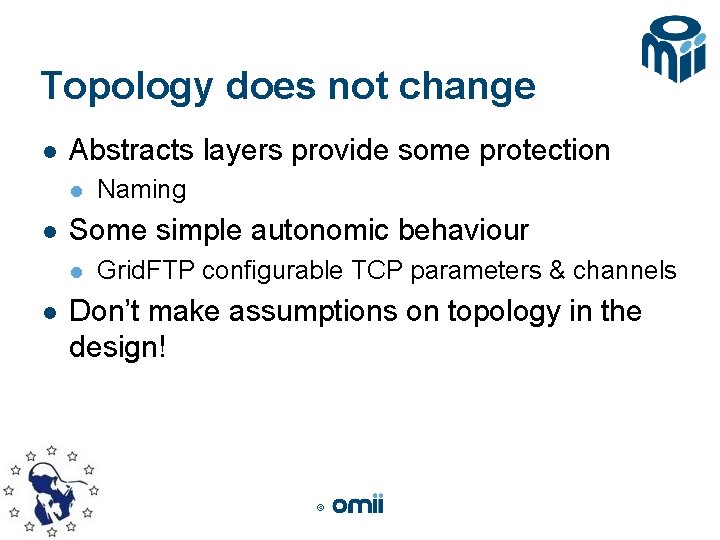 Topology does not change l Abstracts layers provide some protection l l Some simple