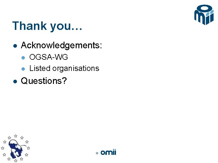Thank you… l Acknowledgements: l l l OGSA-WG Listed organisations Questions? © 