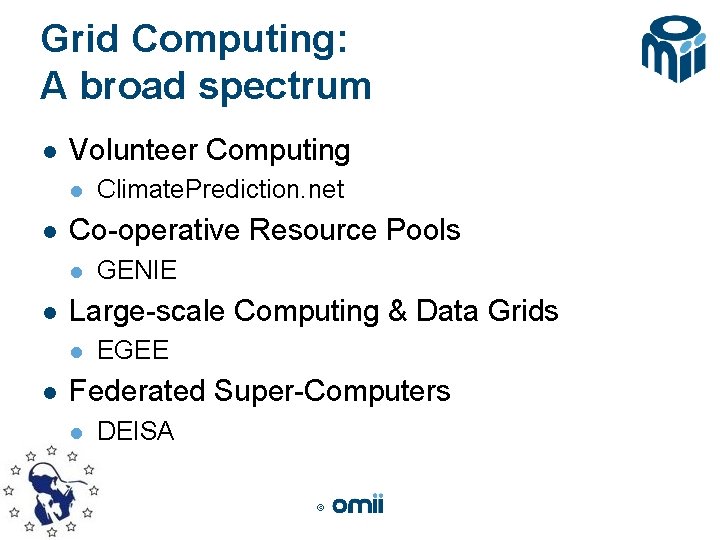 Grid Computing: A broad spectrum l Volunteer Computing l l Co-operative Resource Pools l