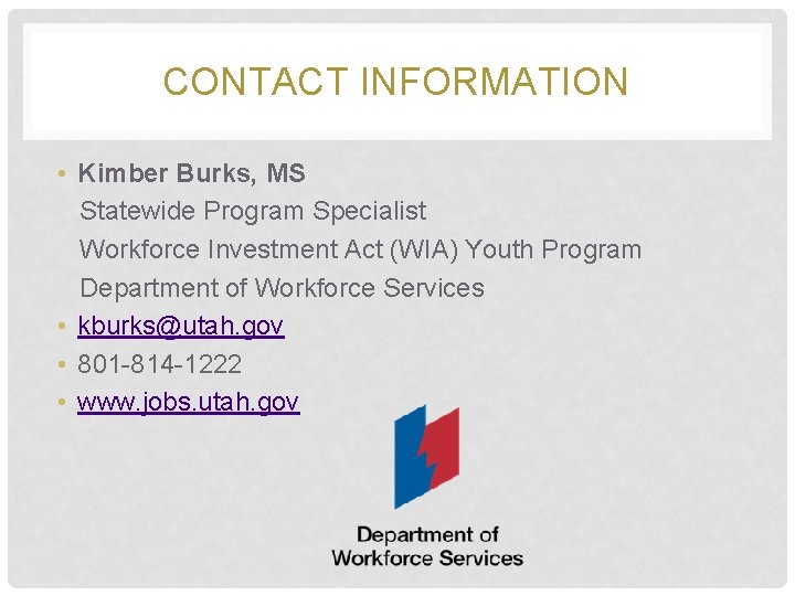 CONTACT INFORMATION • Kimber Burks, MS Statewide Program Specialist Workforce Investment Act (WIA) Youth