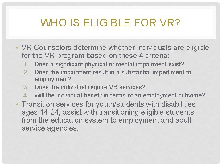 WHO IS ELIGIBLE FOR VR? • VR Counselors determine whether individuals are eligible for