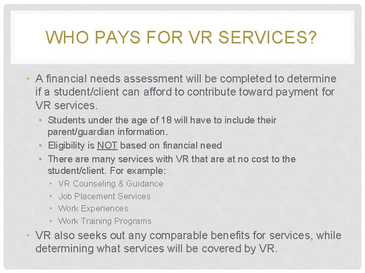 WHO PAYS FOR VR SERVICES? • A financial needs assessment will be completed to