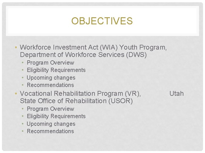 OBJECTIVES • Workforce Investment Act (WIA) Youth Program, Department of Workforce Services (DWS) •
