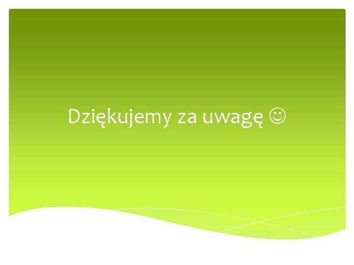 Dziękujemy za uwagę 