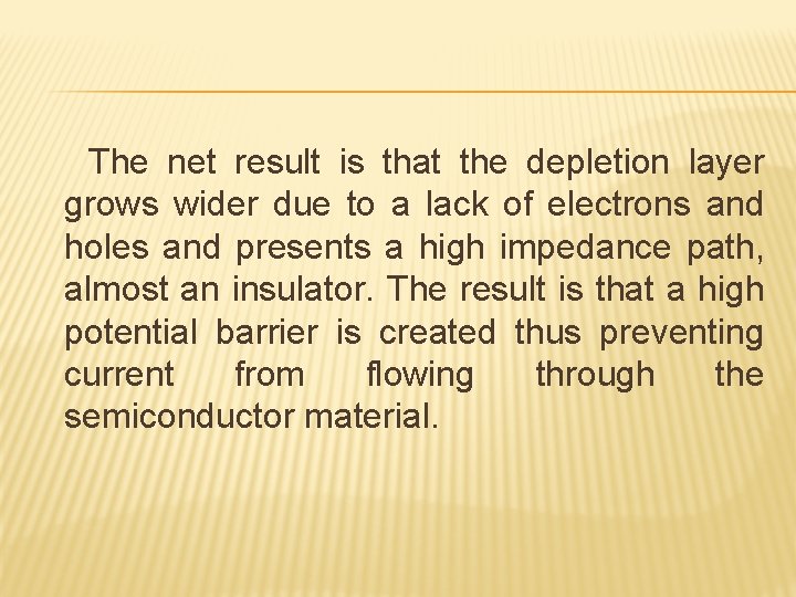 The net result is that the depletion layer grows wider due to a lack