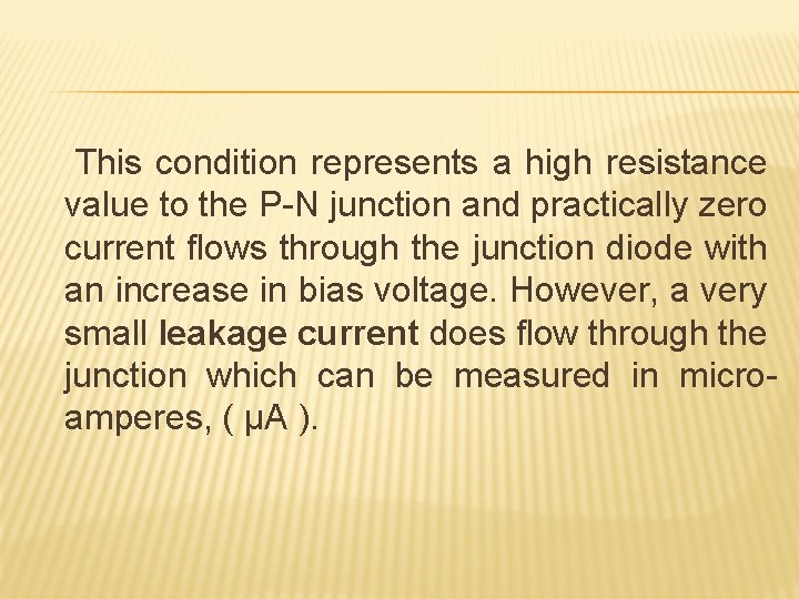 This condition represents a high resistance value to the P-N junction and practically zero
