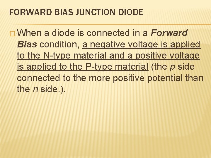 FORWARD BIAS JUNCTION DIODE � When a diode is connected in a Forward Bias