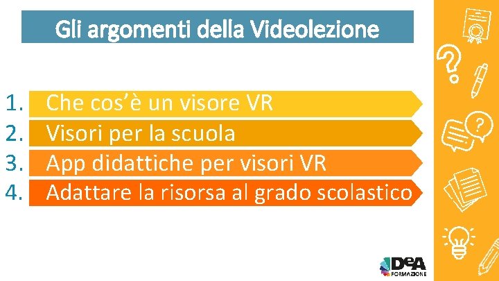 Gli argomenti della Videolezione 1. 2. 3. 4. Che cos’è un visore VR Visori