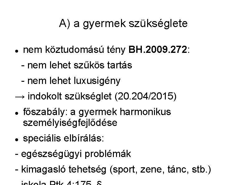 A) a gyermek szükséglete nem köztudomású tény BH. 2009. 272: - nem lehet szűkös