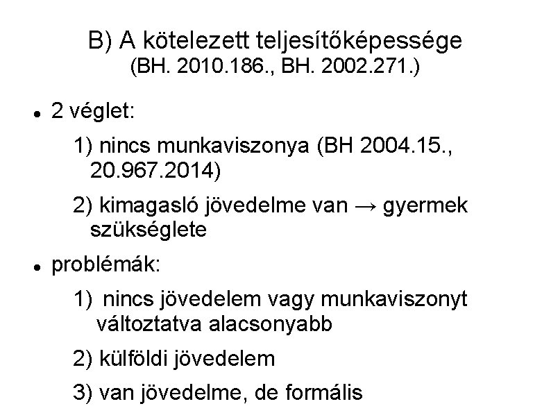 B) A kötelezett teljesítőképessége (BH. 2010. 186. , BH. 2002. 271. ) 2 véglet: