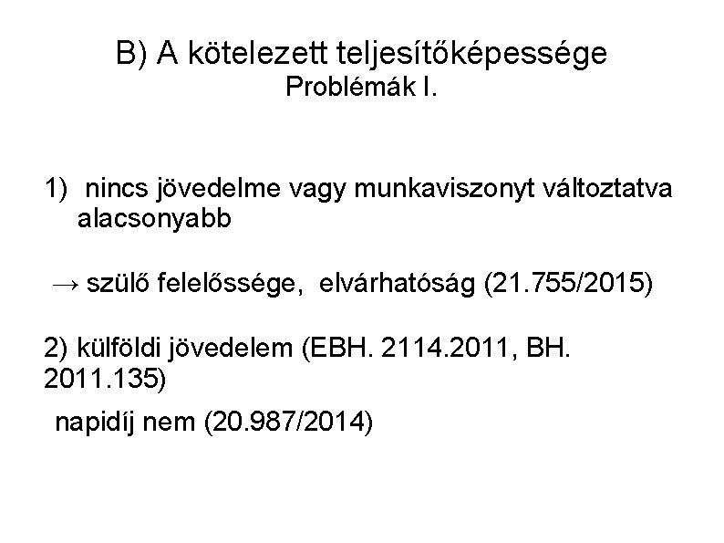 B) A kötelezett teljesítőképessége Problémák I. 1) nincs jövedelme vagy munkaviszonyt változtatva alacsonyabb →