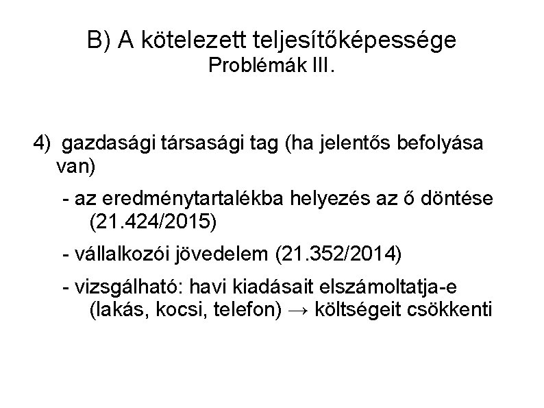 B) A kötelezett teljesítőképessége Problémák III. 4) gazdasági társasági tag (ha jelentős befolyása van)