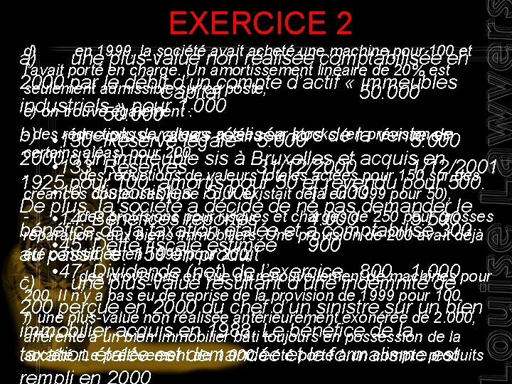 EXERCICE 2 d) en 1999, la société avait acheté une machine pour 100 et