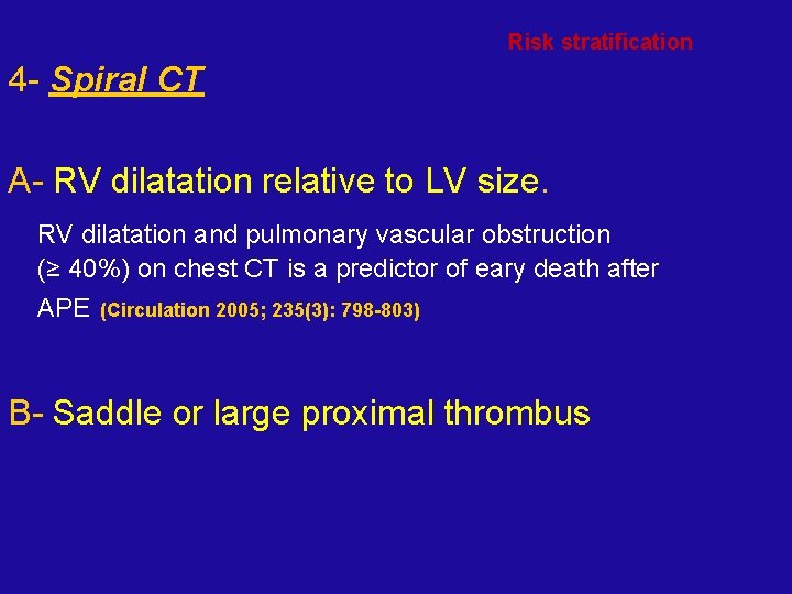 Risk stratification 4 - Spiral CT A- RV dilatation relative to LV size. RV